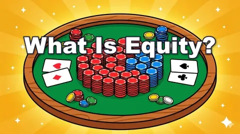 What Is Equity in Poker? Understanding Your Share of the Pot
