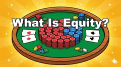 What Is Equity in Poker? Understanding Your Share of the Pot